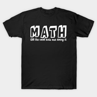 Math All The Cool Kids Are Doing It T-Shirt